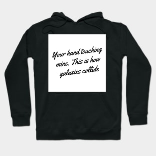 Your hand touching mine. This is how galaxies collide Hoodie